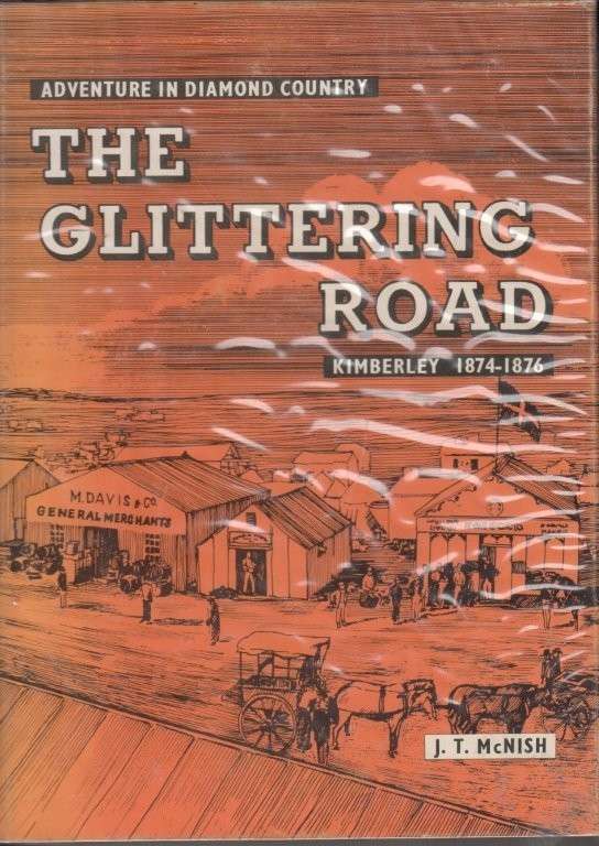 The Glittering Road - Kimberley 1874-1876 (Hardcover) - McNish, J. T.