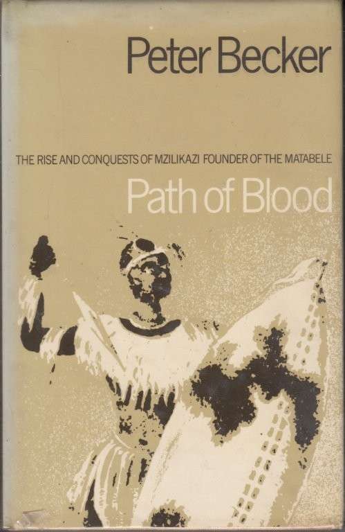 Path of Blood: Rise and Conquests of Mzilikazi (1976 Hardcover Reprint) - Becker, Peter