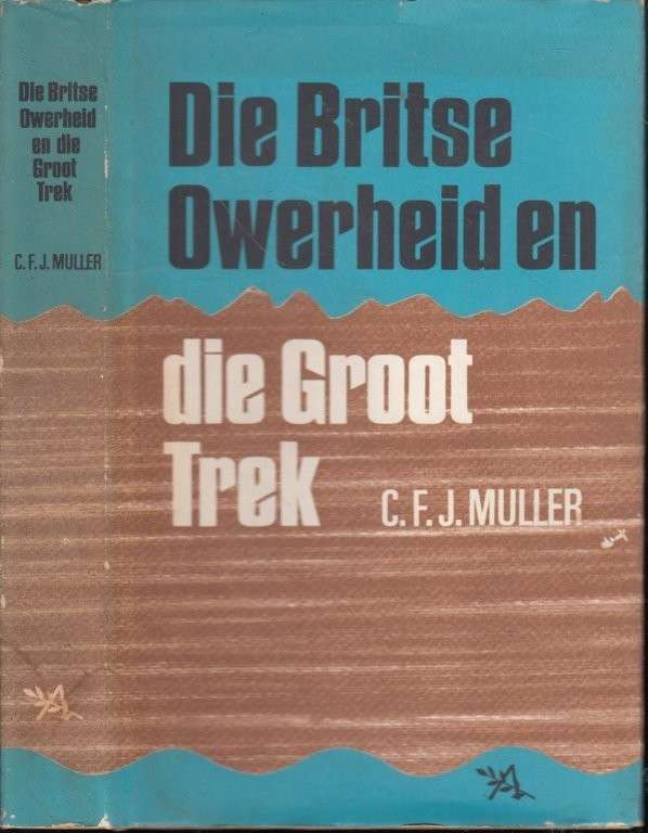 Die Britse Owerheid en die Groot Trek (Hardcover) - Muller, C. F. J.