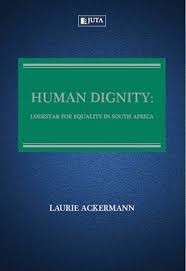 Human Dignity: Lodestar for Equality in South Africa - Ackermann, Laurie