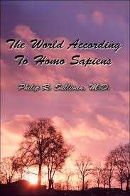 The World According To Homo Sapiens: (Or Why We Humans Experience The World The Way We Do)