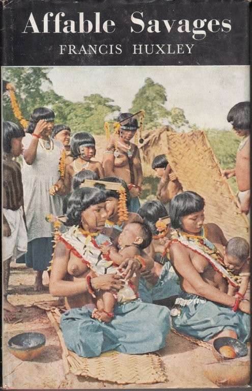 Affable Savages: An Anthropologist Among the Urubu Indians of Brazil (Hardcover) - Huxley, Francis