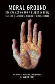 Moral Ground: Ethical Action for a Planet in Peril - Moore, Kathleen Dean & Nelson, Michael P.