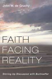 Faith Facing Reality: Stirring Up Discussion with Bonhoeffer - de Gruchy, John W.