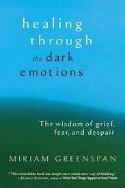 Healing Through the Dark Emotions: The Wisdom of Grief, Fear, and Despair - Greenspan, Miriam