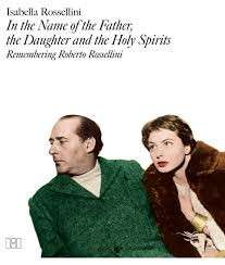 In the Name of the Father, the Daughter and the Holy Spirits: Remembering Roberto Rossellini (Hardco