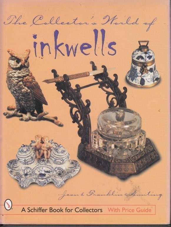 The Collector's World of Inkwells (A Schiffer Book for Collectors with Price Guide) (Hardcover)