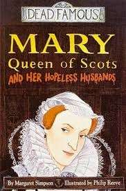 Mary Queen of Scots and Her Hopeless Husbands (Dead Famous) - Simpson, Margaret