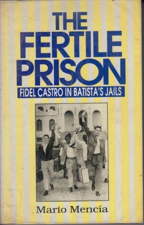 The Fertile Prison: Fidel Castro in Batista's Prisons - Menca, Mario