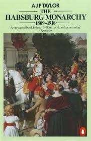the Habsburg Monarchy 1809 To 1918 - Taylor, A. J. P.