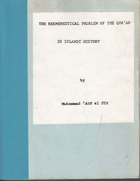 The Hermeneutical Problem of the Qur'an in Islamic History - al Sid, Muhammad 'Ata