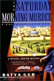 The Saturday Morning Murder: A Psychoanalytic Case (Michael Ohayon Mysteries 1) - Gur, Batya