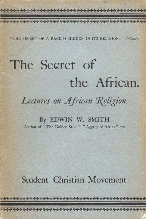The Secret of the African (Lectureds on African Religion) - Smith, Edwin W.