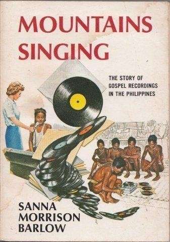 Mountains Singing: The Story of Gospel Recordings in the Philippines - Barlow, Sanna Morrison