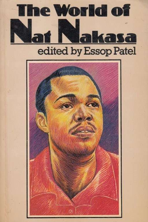 The World of Nat Nakasa - Selected Writings of the Late Nat Nakasa (Staffrider Series No. 27)