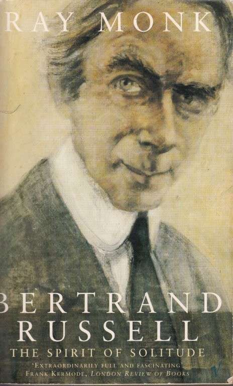 Bertrand Russell - The Spirit of Solitude - Monk, Ray