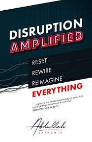 Disruption Amplified: Reset. Rewire. Reimagine Everything. - Verachia, Abdullah