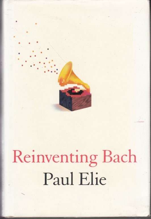 Reinventing Bach (Hardcover) - Elie, Paul