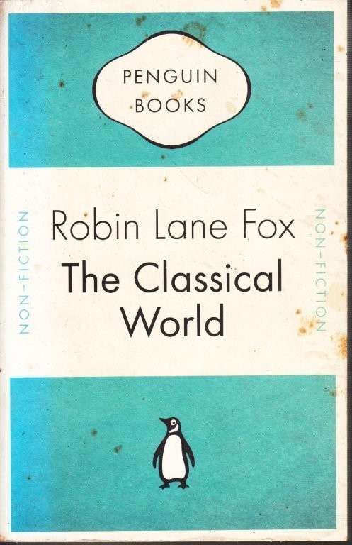 The Classical World: An Epic History of Greece and Rome - Fox, Robin Lane