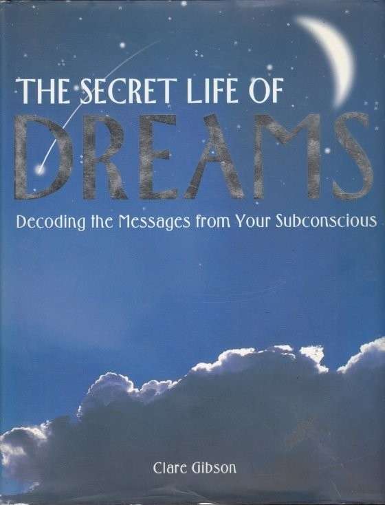 The Secret Life of Dreams: Decoding the Messages from Your Subconcious (Hardcover) - Clare K. Gibson
