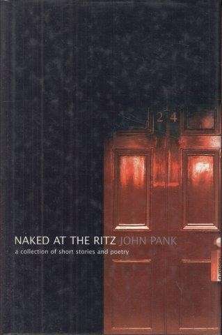Naked at the Ritz. A Collection of Short Stories and Poetry (Signed) - Pank, John
