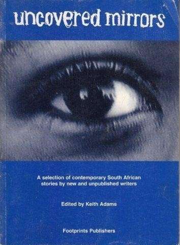 Uncovered Mirrors: A selection of contemporary South African stories - Adams, Keith (Ed.)