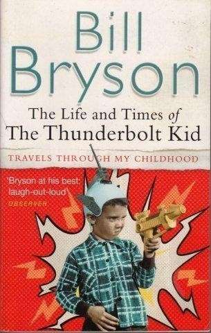 The Life And Times Of The Thunderbolt Kid - Bryson, Bill