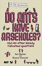 Do Ants Have Arseholes? And 101 Other Bloody Ridiculous Questions - Butler, Jon & Vincent, Bruno