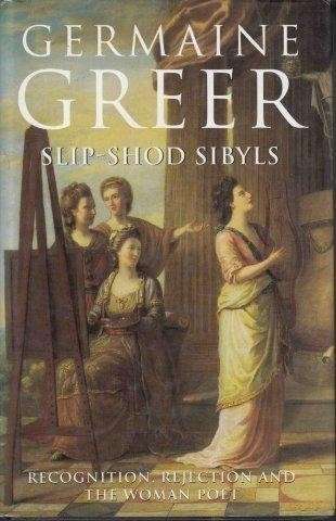 Slip-Shod Sibyls: Recognition, Rejection And The Woman Poet - Greer, Germaine