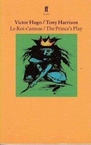 Le Roi S'amuse / The Prince's Play - Hugo, Victor & Harrison, Tony