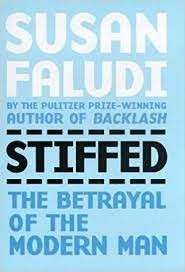 Stiffed. The Betrayal of Modern Man - Faludi, Susan