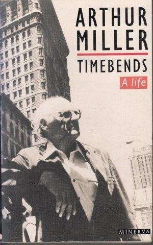 Arthur Miller. Timebends. A Life - Miller, Arthur