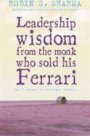 Leadership Wisdom From The Monk Who Sold His Ferrari - Sharma, Robin S.