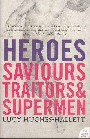 Heroes: Saviours, Traitors And Supermen - Hughes-Hallett, Lucy
