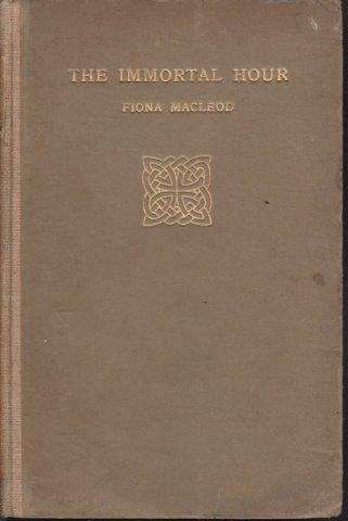 The Immortal Hour: A Drama In Two Acts (1908) - Macleod, Fiona