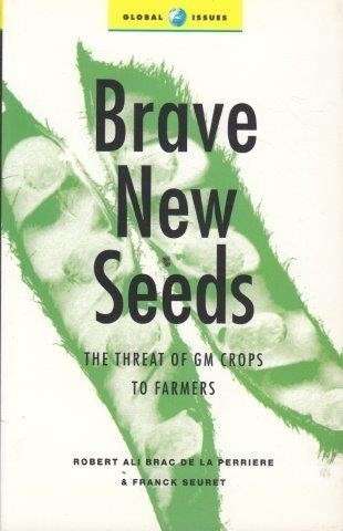 Brave New Seeds: The Threat Of GM Crops To Farmers - De La PerriFre, Robert Ali Brac & Franck Seuret