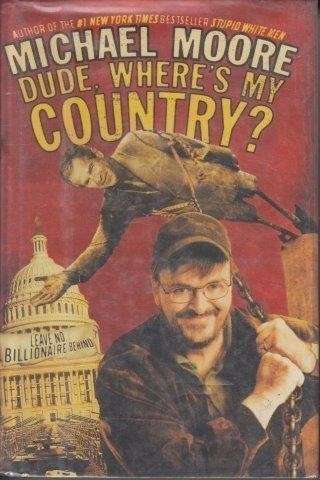 Dude, Where's My Country? - Moore, Michael