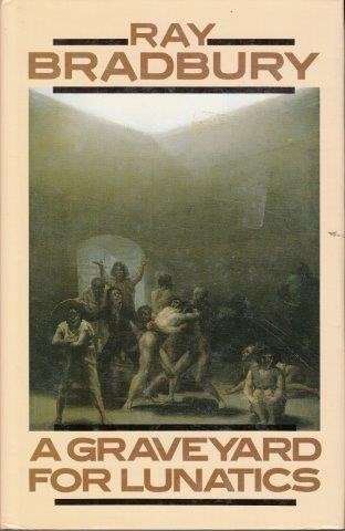 A Graveyard For Lunatics (Hardcover) - Bradbury, Ray