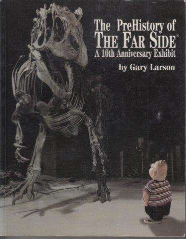 The Prehistory Of The Far Side: 10th Anniversary Exhibit - Larson, Gary