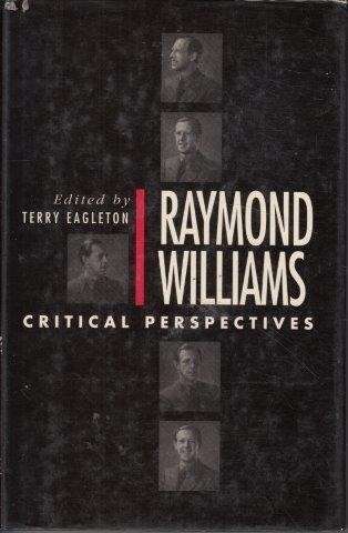 Raymond Williams: Critical Perspectives - Eagelton, Terry (Ed.)
