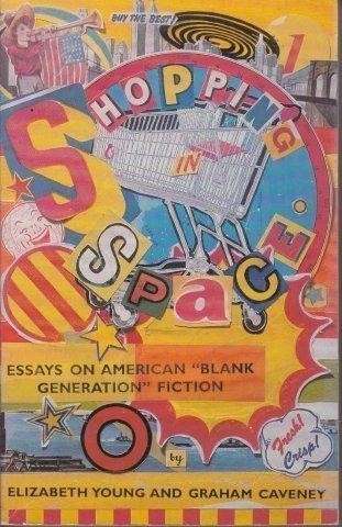 Shopping in Space: Essays on Blank Generation Fiction - Young, E. & G. Caveney