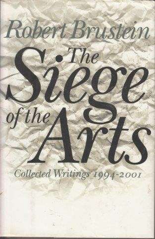 The Siege Of The Arts: Collected Writings 1994-2001 (Signed) - Brustein, Robert