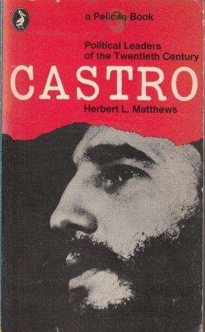 Political Leaders of the Twentieth Century: Castro - Matthews, Herbert L.