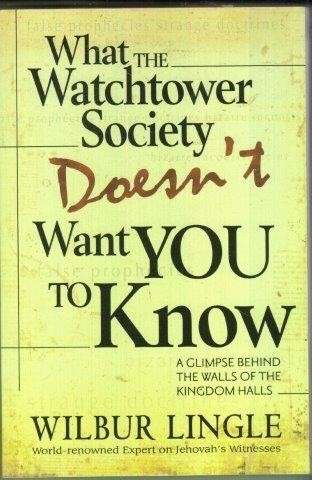 What The Watchtower Society Doesn't Want You To Know - Lingle, Wilbur