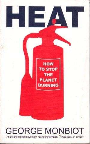 Heat. How to Stop the Planet Burning - Monbiot, George