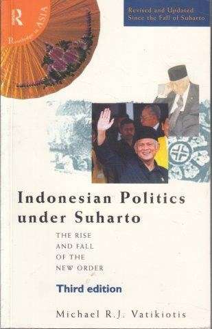 Indonesian Politics Under Suharto: Order, Development And Pressure For Change (Politics In Asia)
