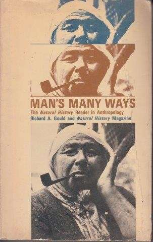 Man's Many Ways The Natural History (Magazine) Reader in Anthropology - Gould, Richard A.