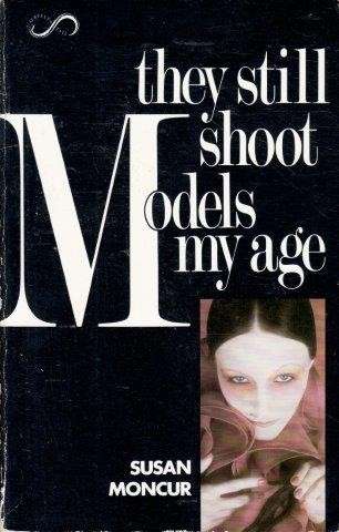 They Still Shoot Models My Age - Moncur, Susan