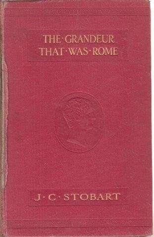 The Grandeur That Was Rome: A Survey of Roman Culture and Civilisation - Stobart, J. C.