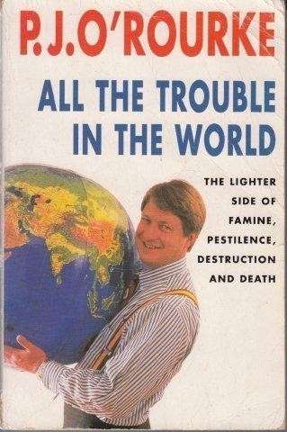 All The Trouble In The World: The Lighter Side Of Famine, Pestilence, Destruction And Death